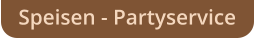 Speisen - Partyservice