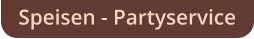 Speisen - Partyservice